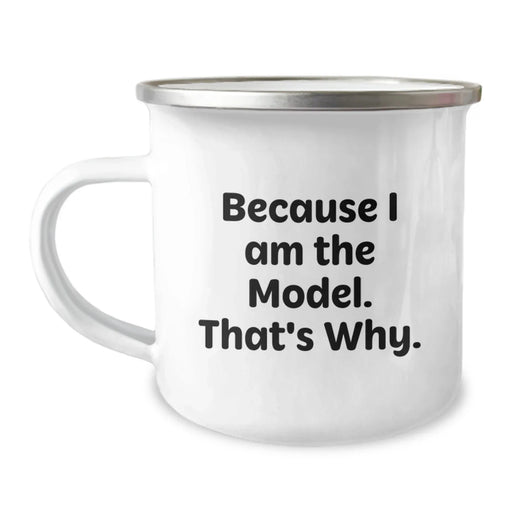 Funny Model Gifts for Him, Unique Valentine's Unique Gifts from Friends, Because I Am The Model. That's Why., 12 oz Camping Mug, Stainless Steel with Enamel Finish - Image 1