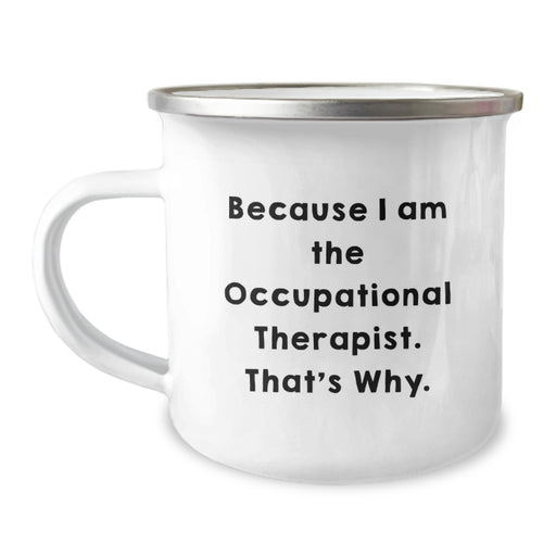 Funny Occupational Therapist Graduation Unique Gifts for Men or Women Friends Coworkers Family - Because I Am The Occupational Therapist That's Why Camping Mug - Image 1