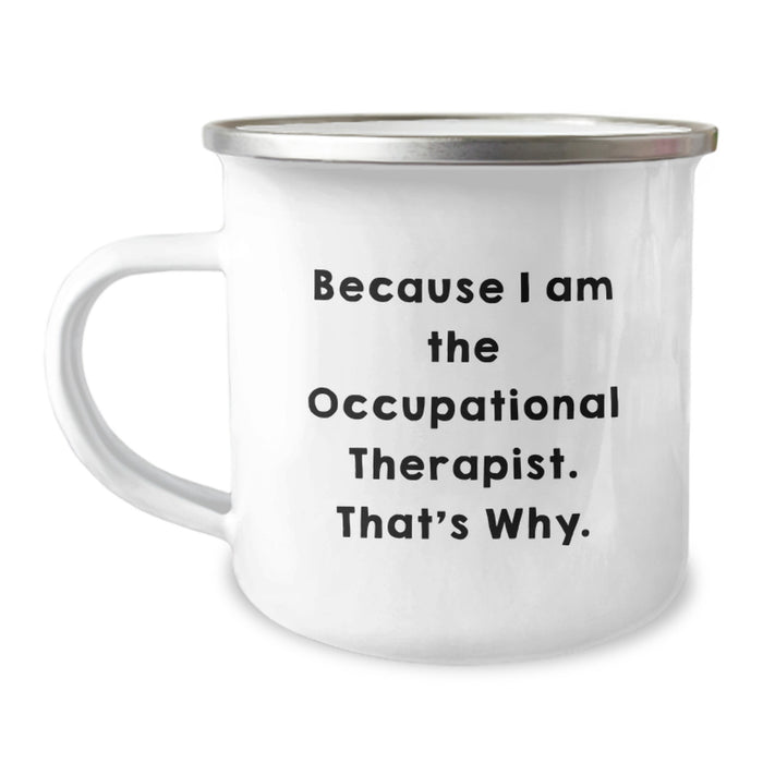 Funny Occupational Therapist Graduation Unique Gifts for Men or Women Friends Coworkers Family - Because I Am The Occupational Therapist That's Why Camping Mug - Image 1
