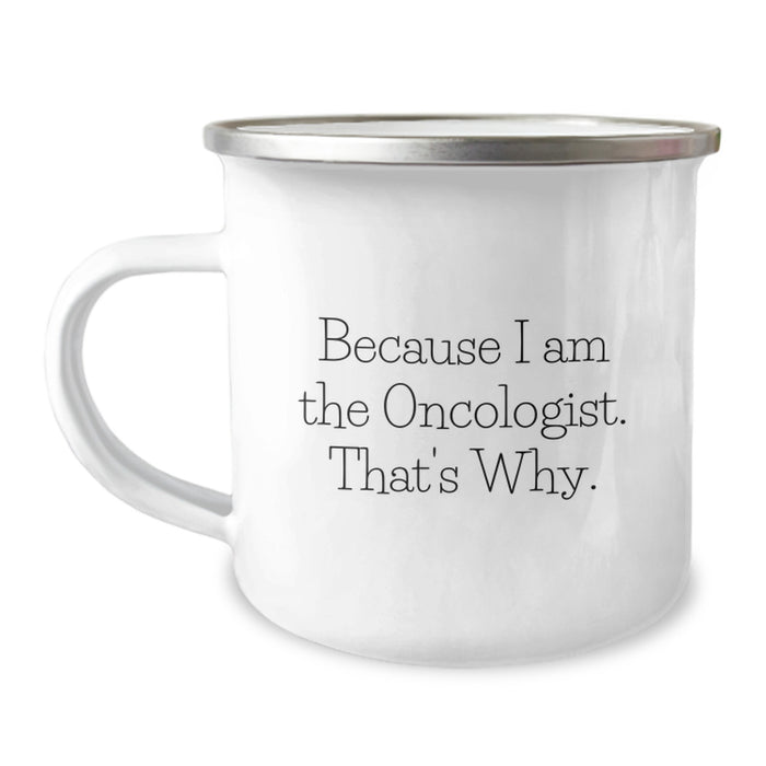 Funny Oncologist Gifts for Graduation - Because I Am The Oncologist. That's Why. - Camping Mug for Men from Family and Friends - Image 1