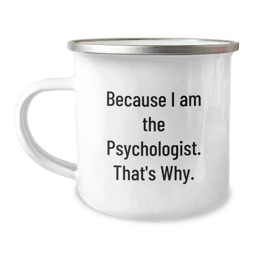Funny Psychologist Gifts, Because I Am The Psychologist. That's Why., Unique Camping Mug for Birthday Unique Gifts from Family to Psychologist Friends - Image 1
