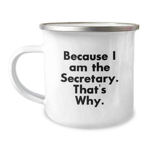Funny Secretary Gifts for Men or Women, Because I Am The Secretary. That's Why. - Customized Camping Mug for Graduation Unique Gifts from Friends or Family - Image 1