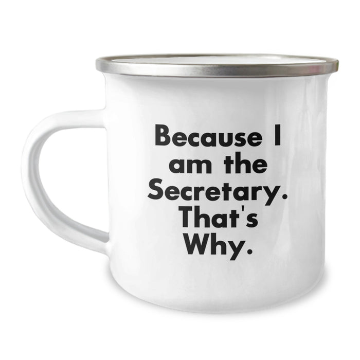 Funny Secretary Gifts for Men or Women, Because I Am The Secretary. That's Why. - Customized Camping Mug for Graduation Unique Gifts from Friends or Family - Image 1