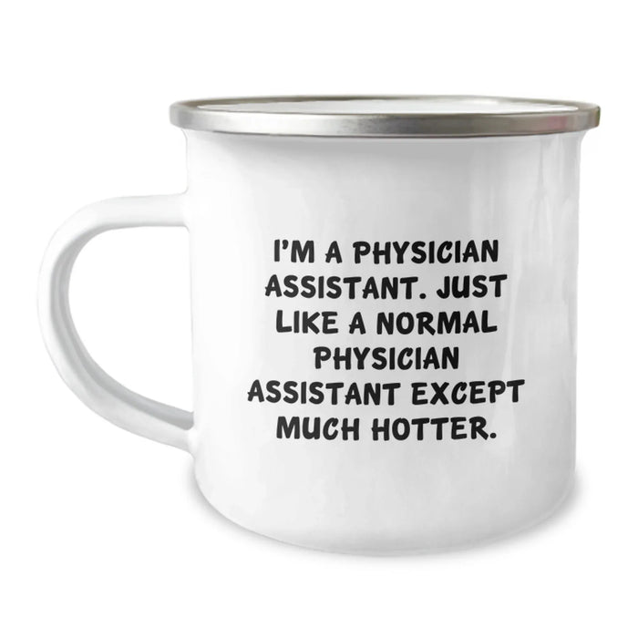 Funny Physician Assistant Gifts for Birthday, 'I'm A Physician Assistant. Just Like A Normal Physician Assistant Except Much Hotter.' Camping Mug from Friends, Gifts for Physician Assistant - Image 1