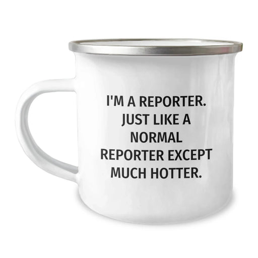 Funny Reporter Gifts from Friends and Family to Reporter Men and Women, Unique Christmas Unique Gifts for Camping Mug Lovers, I'm A Reporter. Just Like A Normal Reporter Except Much Hotter. - Image 1