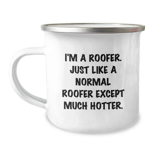 Funny Roofer Camping Mug Gift for Birthday from Friends to Men, 'I'm A Roofer. Just Like A Normal Roofer Except Much Hotter.' - Image 1