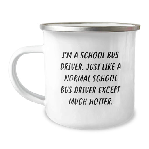 Funny School Bus Driver Gifts for Him from Friends - I'm A School Bus Driver. Just Like A Normal School Bus Driver Except Much Hotter. Birthday Unique Gifts for Men - Image 1