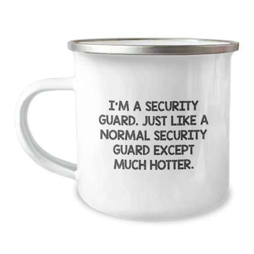 Security Guard Camping Mug Funny Birthday Unique Gift for Coworkers Friends Family Men Women, 'I'm A Security Guard. Just Like A Normal Security Guard Except Much Hotter.' - Image 1