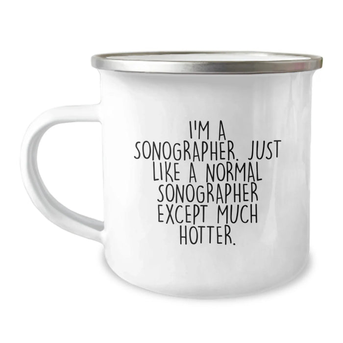 Sonographer Camping Mug Funny Birthday Unique Gift from Friends to Sonographer, I'm A Sonographer. Just Like A Normal Sonographer Except Much Hotter., Unique Gift for Sonographer - Image 1