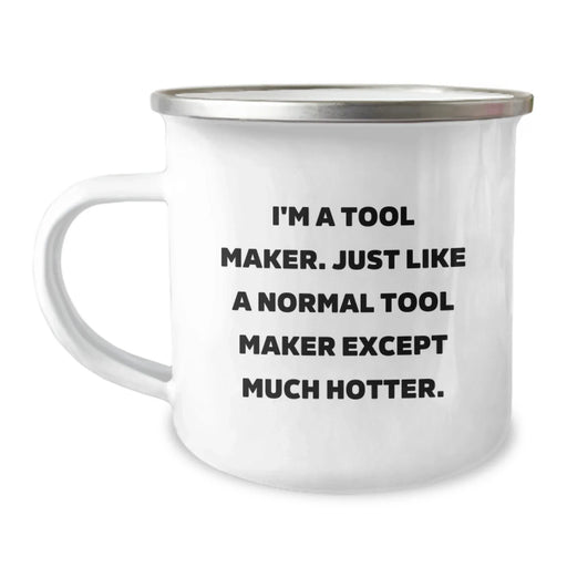 Funny Tool Maker Gifts from Friends - I'm A Tool Maker. Just Like A Normal Tool Maker Except Much Hotter. Birthday Unique Gifts for Tool Makers, Men, Coworkers, Family, and Friends - Image 1