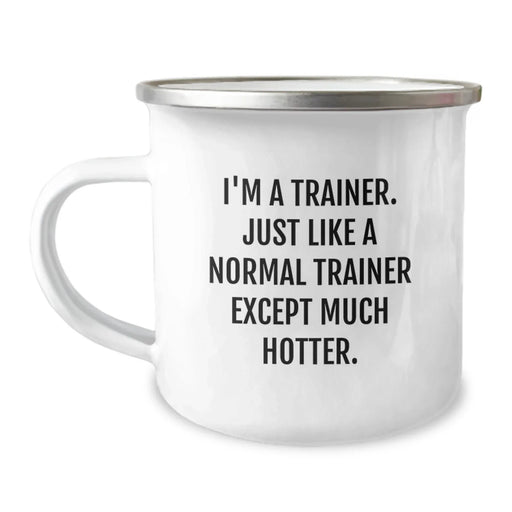 Funny Trainer Gifts for Birthday - I'm A Trainer. Just Like A Normal Trainer Except Much Hotter. - Camping Mug, Trainer Mug, Birthday Unique Gifts from Friends, Gifts for Trainer - Image 1