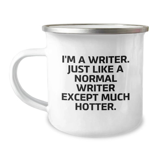 Funny Writer Gifts from Friends, Inspirational Camping Mug for Birthday, 'I'm A Writer. Just Like A Normal Writer Except Much Hotter.' - Image 1