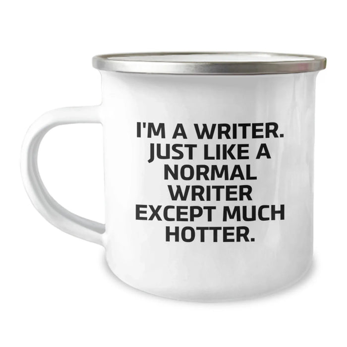Funny Writer Gifts from Friends, Inspirational Camping Mug for Birthday, 'I'm A Writer. Just Like A Normal Writer Except Much Hotter.' - Image 1