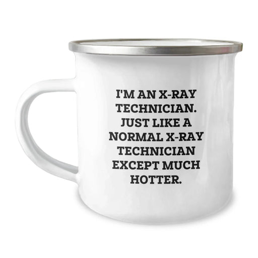 Funny X-Ray Technician Christmas Unique Gifts from Friends for Men, Unique Camping Mug with Quote 'I'm An X-ray Technician. Just Like A Normal X-ray Technician Except Much Hotter.' - Image 1