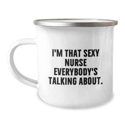 Funny Nurse Gifts, I'm That Sexy Nurse Everybody's Talking About. Stainless Steel Camping Mugs for Nurse Graduation Unique Gifts from Friends to Nurse - Image 1