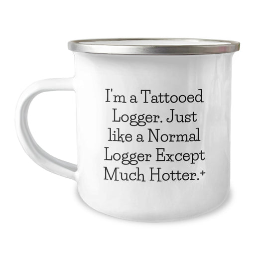 Funny Logger Gifts, Unique Camping Mug, Ideal Gift for Logger Friends and Family - 'I'm A Tattooed Logger' - Image 1