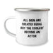 Funny Actor Gifts, Coolest Become Camping Mug, Birthday Unique Gifts from Friends to Men - 'All Men Are Created Equal But The Coolest Become An Actor' Quote - Image 1