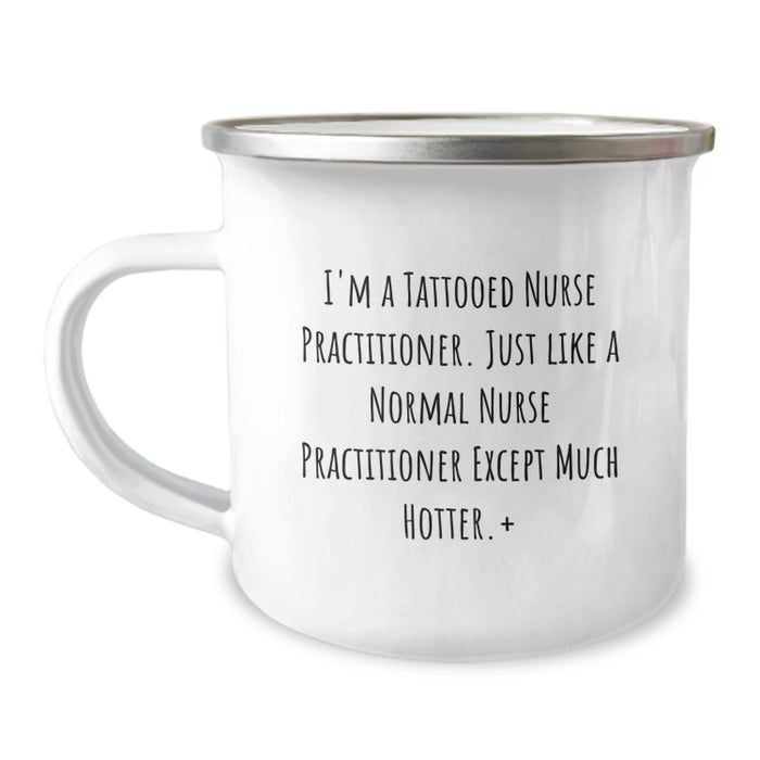 Funny Nurse Practitioner Gifts for Men - I'm A Tattooed Nurse Practitioner, Gifts from Friends to Nurse Practitioner Graduates, Unique Camping Mug, 12 oz Stainless Steel Enamel Finish - Image 1