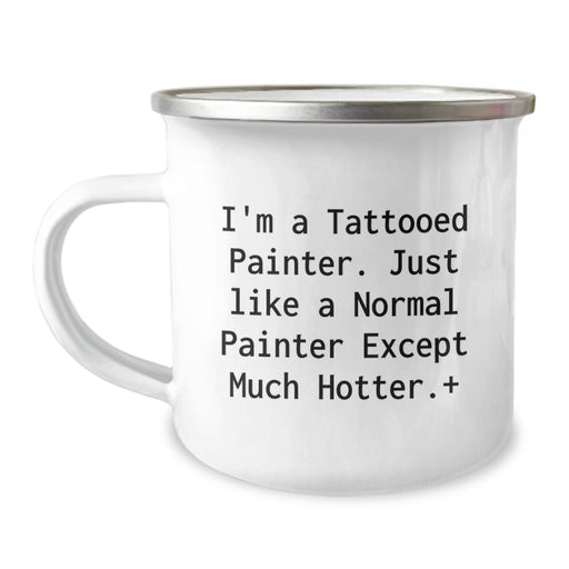 Funny Painter Gifts for Graduation from Friends - 'I'm A Tattooed Painter' 12 oz Camping Mug - Image 1