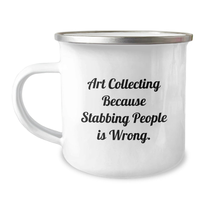 Funny Art Collecting Gifts for Graduation, Camping Mug for Friends, Art Collecting Because Stabbing People Is Wrong. - Image 1