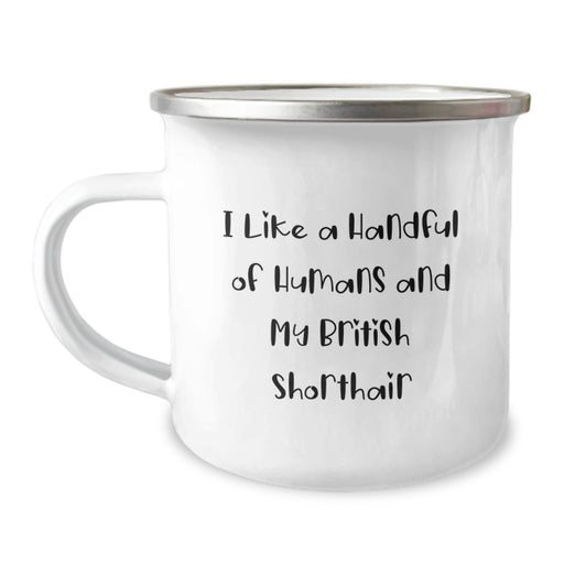 Funny British Shorthair Cat Gifts for Men, Camping Mug, I Like A Handful Of Humans And My British Shorthair Graduation Unique Gifts from Family, 12 oz Stainless Steel Enamel Finish - Image 1