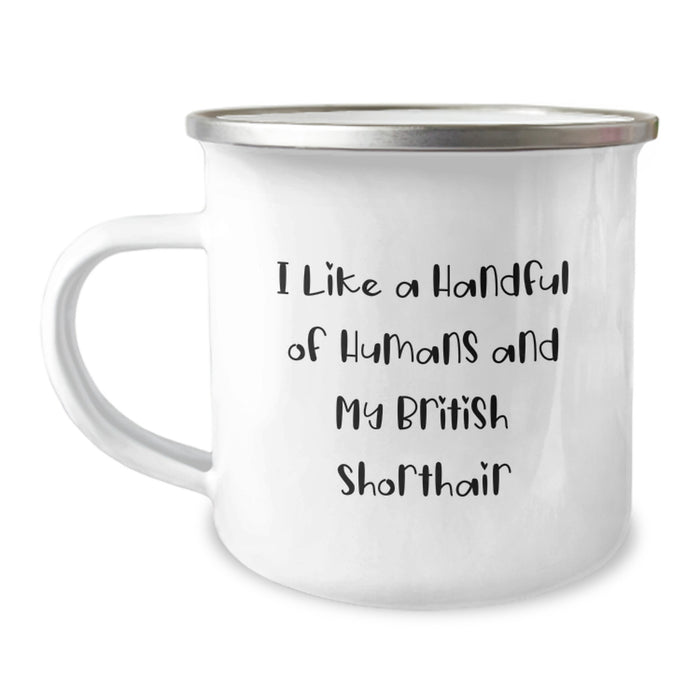 Funny British Shorthair Cat Gifts for Men, Camping Mug, I Like A Handful Of Humans And My British Shorthair Graduation Unique Gifts from Family, 12 oz Stainless Steel Enamel Finish - Image 1