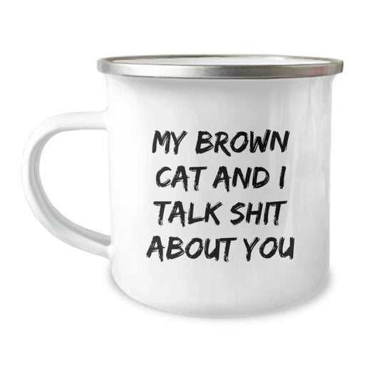 Funny Brown Cat Gifts for Men From Friends - My Brown Cat And I Talk Shit About You Quote on Camping Mug, Graduation Unique Gifts for Brown Cat Lovers - Image 1