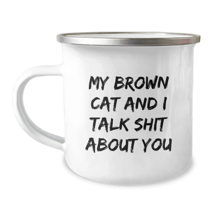 Funny Brown Cat Gifts for Men From Friends - My Brown Cat And I Talk Shit About You Quote on Camping Mug, Graduation Unique Gifts for Brown Cat Lovers - Image 1