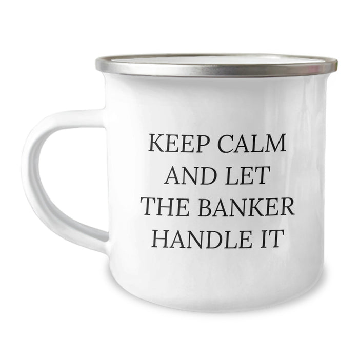 Funny Banker Gifts, Keep Calm And Let The Banker Handle It, 12 oz Stainless Steel Camping Mug For Banker Friends and Family - Image 1
