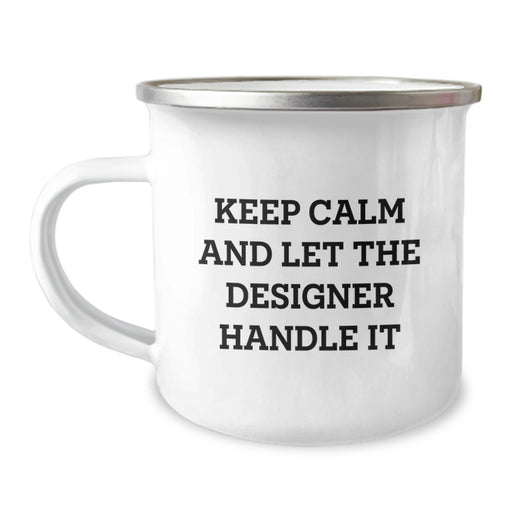 Designer Gifts from Friends, Funny Camping Mug for Graduation Unique Gifts, Keep Calm And Let The Designer Handle It - Image 1
