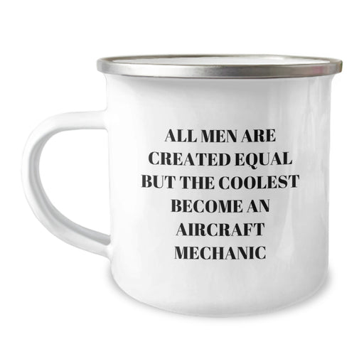 Aircraft Mechanic Birthday Unique Gifts from Friends - Funny Camping Mug for Men 'All Men Are Created Equal But The Coolest Become An Aircraft Mechanic' - Image 1