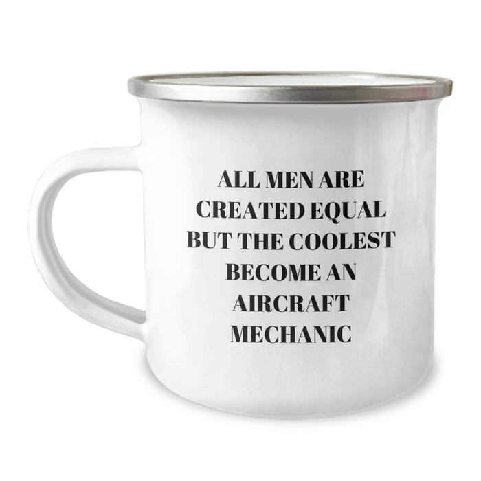 Aircraft Mechanic Birthday Unique Gifts from Friends - Funny Camping Mug for Men 'All Men Are Created Equal But The Coolest Become An Aircraft Mechanic' - Image 1