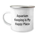 Funny Aquarium Keeping Gifts from Friends: 'Aquarium Keeping Is My Happy Place' Quote Camping Mug for Men Women Birthday - Image 1
