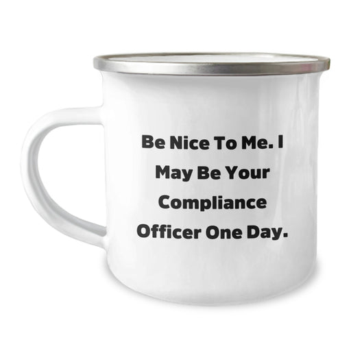 Funny Compliance Officer Gifts from Friends and Family for Graduation Unique Camping Mugs - Be Nice To Me. I May Be Your Compliance Officer One Day. - Image 1