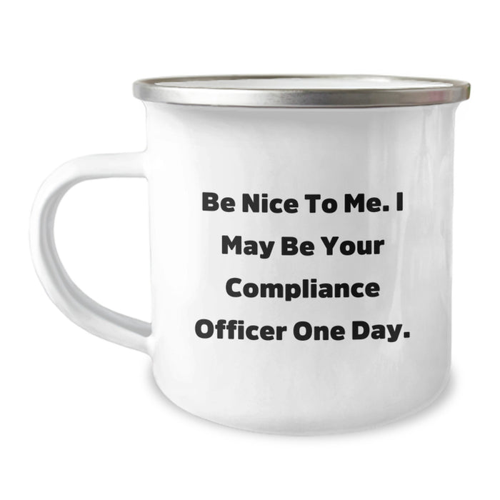 Funny Compliance Officer Gifts from Friends and Family for Graduation Unique Camping Mugs - Be Nice To Me. I May Be Your Compliance Officer One Day. - Image 1