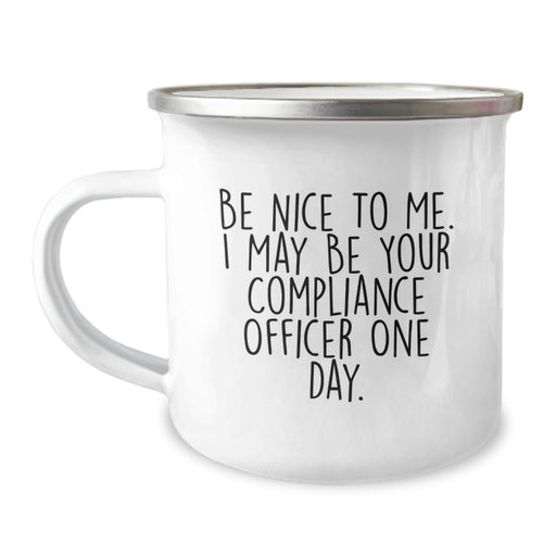 Compliance Officer Gifts from Family and Friends, Funny Camping Mug for Graduation Unique Gifts, Be Nice To Me. I May Be Your Compliance Officer One Day. - Image 1