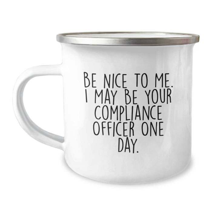 Compliance Officer Gifts from Family and Friends, Funny Camping Mug for Graduation Unique Gifts, Be Nice To Me. I May Be Your Compliance Officer One Day. - Image 1
