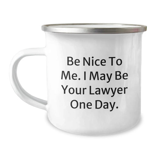 Funny Lawyer Gifts from Friends - Be Nice To Me. I May Be Your Lawyer One Day. Birthday Unique Camping Mug for Men or Women - Image 1