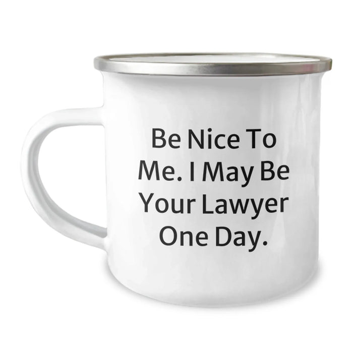 Funny Lawyer Gifts from Friends - Be Nice To Me. I May Be Your Lawyer One Day. Birthday Unique Camping Mug for Men or Women - Image 1