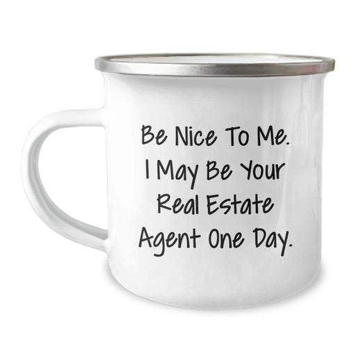 Funny Real Estate Agent Gifts from Men to Real Estate Agent, Camping Mug, Be Nice To Me I May Be Your Real Estate Agent One Day, Graduation Unique Gifts - Image 1