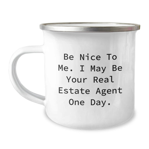 Funny Inspirational Gifts from Friends to Real Estate Agent Men and Women Graduation Unique Gifts - Be Nice To Me. I May Be Your Real Estate Agent One Day. Camping Mug - Image 1