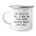 Funny Inspirational Gifts from Friends to Real Estate Agent Men and Women Graduation Unique Gifts - Be Nice To Me. I May Be Your Real Estate Agent One Day. Camping Mug - Image 1