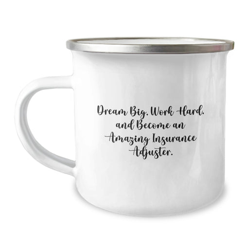 Funny Insurance Adjuster Gifts from Friends and Family - 'Dream Big, Work Hard, And Become An Amazing Insurance Adjuster.' Camping Mug for Graduation Unique Gifts - Image 1