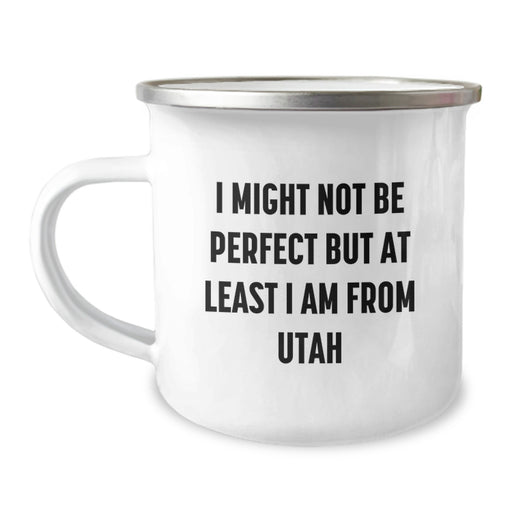 Utah Camping Mug, Funny Quote, Gifts from Friends for Birthday, 'I Might Not Be Perfect But At Least I Am From Utah' - Unique Gifts for Him Her Family Coworkers - Image 1