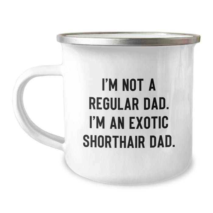 Funny Exotic Shorthair Cat Gifts for Dad, Unique Camping Mug for Graduation, I'm Not A Regular Dad. I'm An Exotic Shorthair Dad. Funny Cat Lover Gift - Image 1