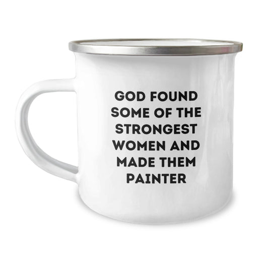 Funny Painter Gifts for Men - Graduation Unique Gifts from Friends - 'God Found Some Of The Strongest Women And Made Them Painter' Quote on Camping Mug - Image 1