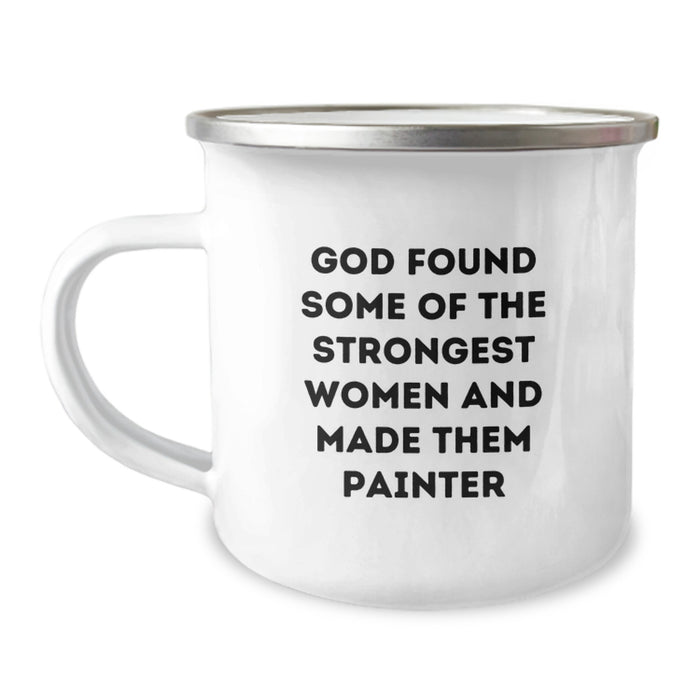 Funny Painter Gifts for Men - Graduation Unique Gifts from Friends - 'God Found Some Of The Strongest Women And Made Them Painter' Quote on Camping Mug - Image 1