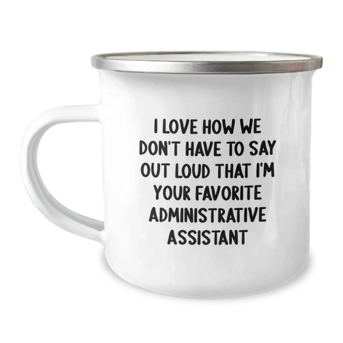 Funny Administrative Assistant Gifts for Christmas - Camping Mug with I Love How We Don't Have To Say Out Loud That I'm Your Favorite Administrative Assistant Quote - Image 1