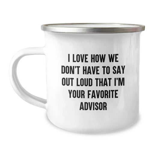 Funny Advisor Gifts for Men Women Friends from Family - I Love How We Don't Have To Say Out Loud That I'm Your Favorite Advisor - Image 1