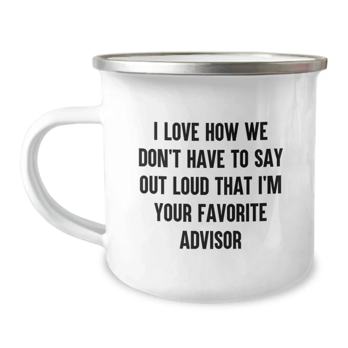 Funny Advisor Gifts for Men Women Friends from Family - I Love How We Don't Have To Say Out Loud That I'm Your Favorite Advisor - Image 1